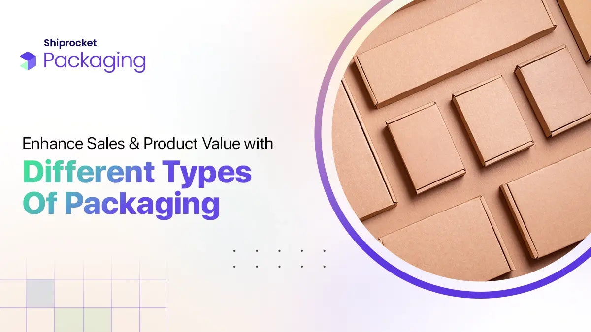 Different Types of Packaging to Enhance Your Product Value · SHIPROCKET ...