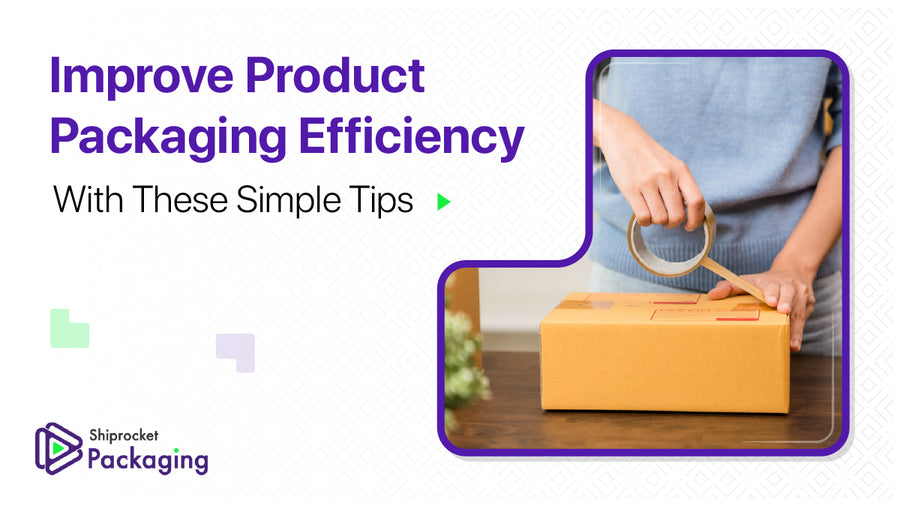 Improve Product Packaging Efficiency With These Simple Tips