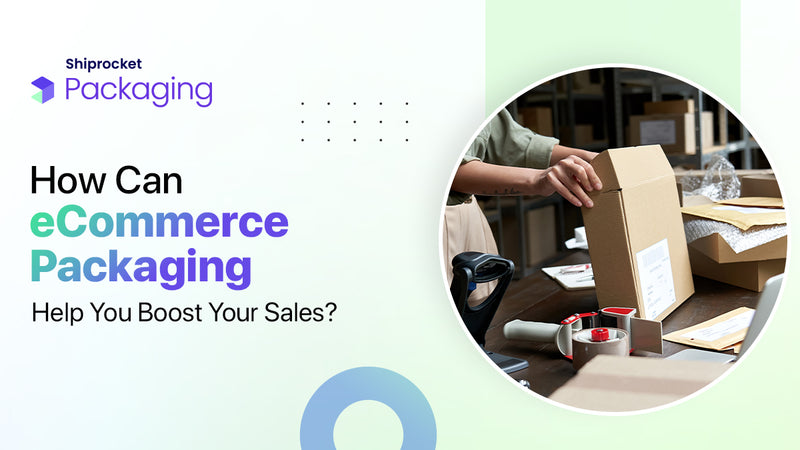 Sales Packing How Can eCommerce Packaging Boost Your Sales? · SHIPROCKET LIMITED