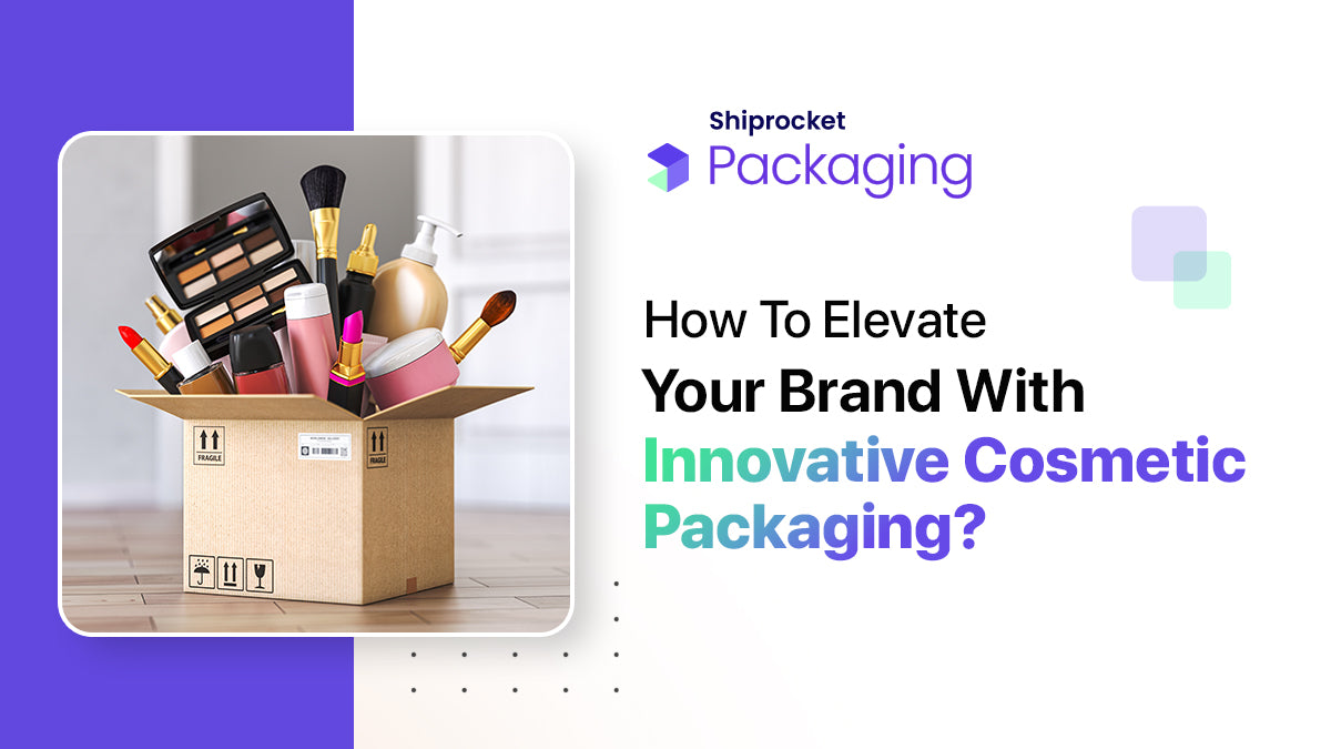 How To Elevate Your Brand With Innovative Cosmetic Packaging?