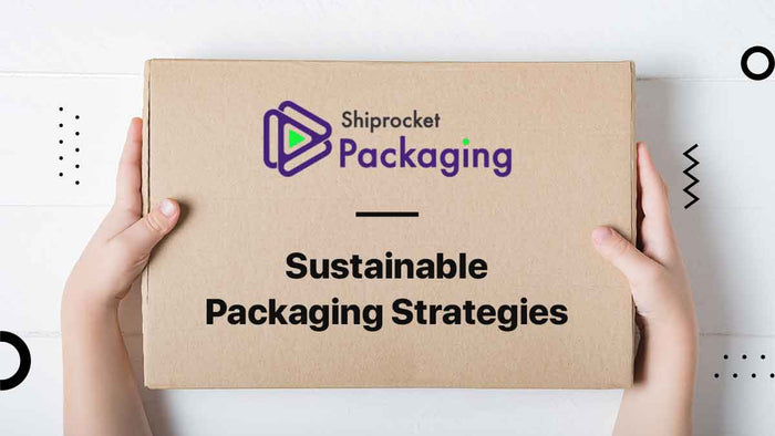 Sustainable Packaging Strategies You Should Know · SHIPROCKET LIMITED