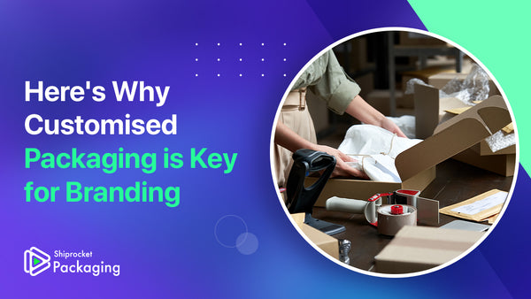 Here's Why Customised Packaging is Key for Branding · SHIPROCKET LIMITED